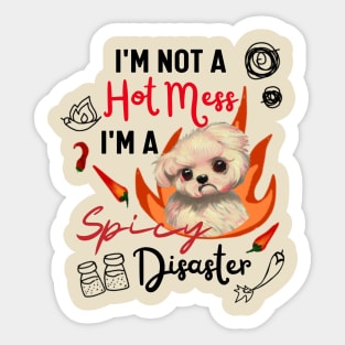 Funny Maltipoo Quote Crusty White Dog Maltese I Am Not A Hot Mess I Am A Spicy Disaster Sticker